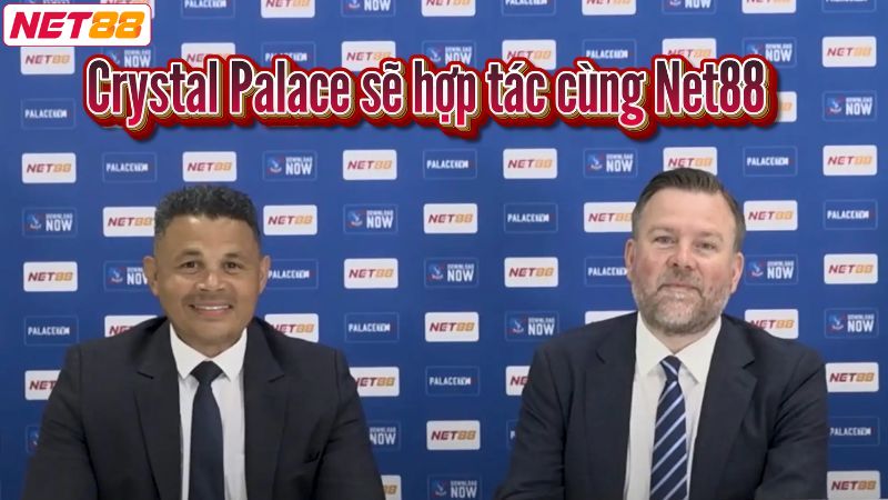 Net88 Hợp Tác Với Crystal Palace - Sự Kiện Đột Phá Mới 2 Tóm tắt thông tin về hai đơn vị qua sự hợp tác phát triển