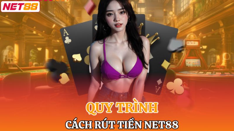 Rút Tiền Net88 - Dịch Vụ Nhanh Gọn Và Hiệu Quả Nhất 2 Hướng dẫn rút tiền Net88 người chơi cần nắm