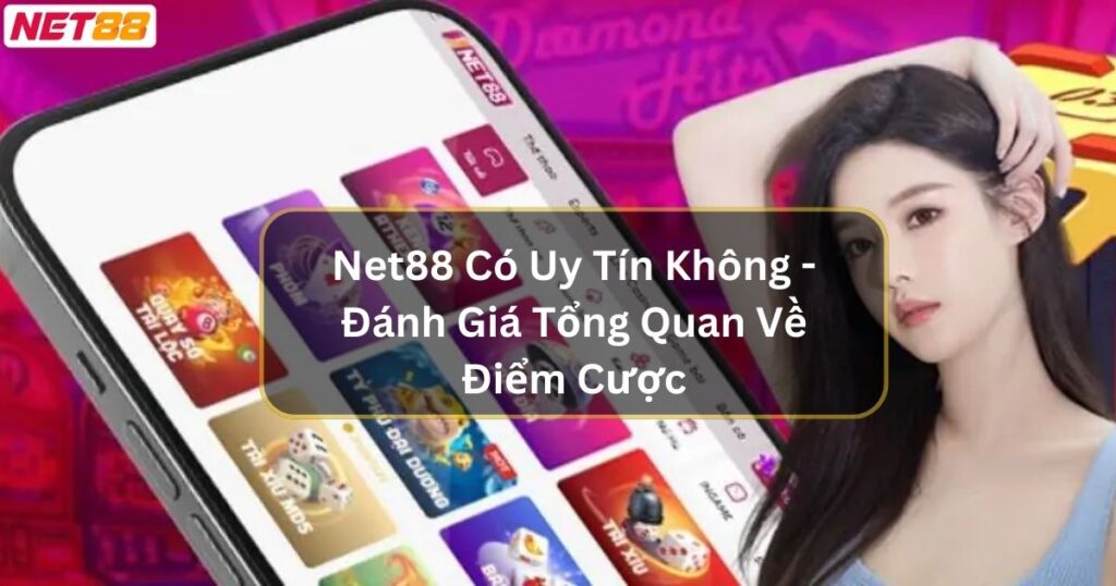 Net88 Có Uy Tín Không - Đánh Giá Tổng Quan Về Điểm Cược 1 Net88 Có Uy Tín Không - Đánh Giá Tổng Quan Về Điểm Cược