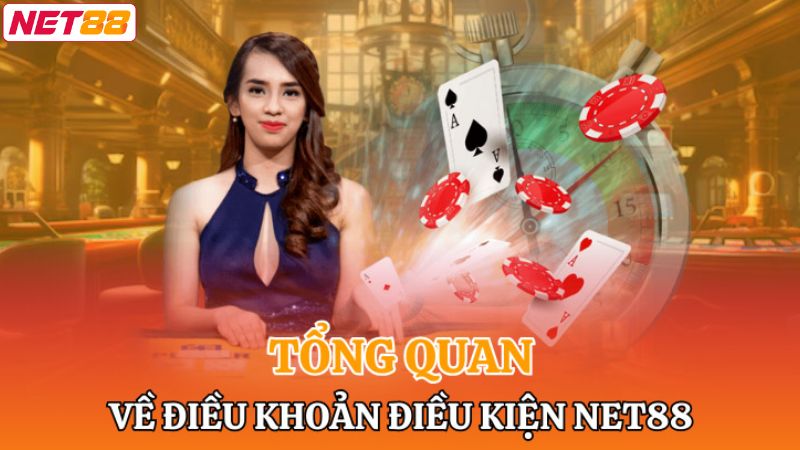 Điều Khoản Và Điều Kiện Net88 - Cập Nhật Đầy Đủ Quy Định 1 Khát quát chi tiết về chính sách điều khoản và điều kiện